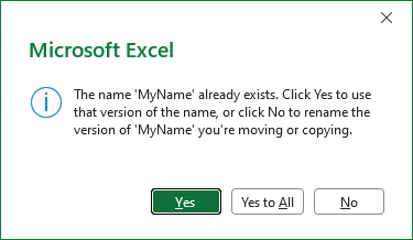 Excel dialog: The name MyName already exists. Click Yes to use that version of the name, or click No to rename the version of MyName you're moving or copying.